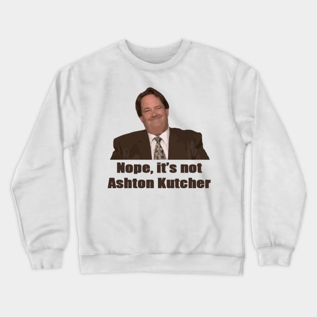 Nope, it's not Ashton Kutcher Crewneck Sweatshirt by GloriousWax